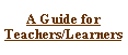 Text Box: A Guide for Teachers/Learners