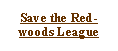 Text Box: Save the Red-  woods League
