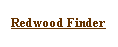 Text Box: Redwood Finder