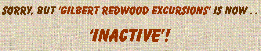 Text Box: Sorry, but ‘gilbert redwood excursions’ is now . .  ‘inactive’!